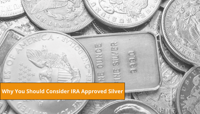 Why You Should Consider IRA Approved Silver